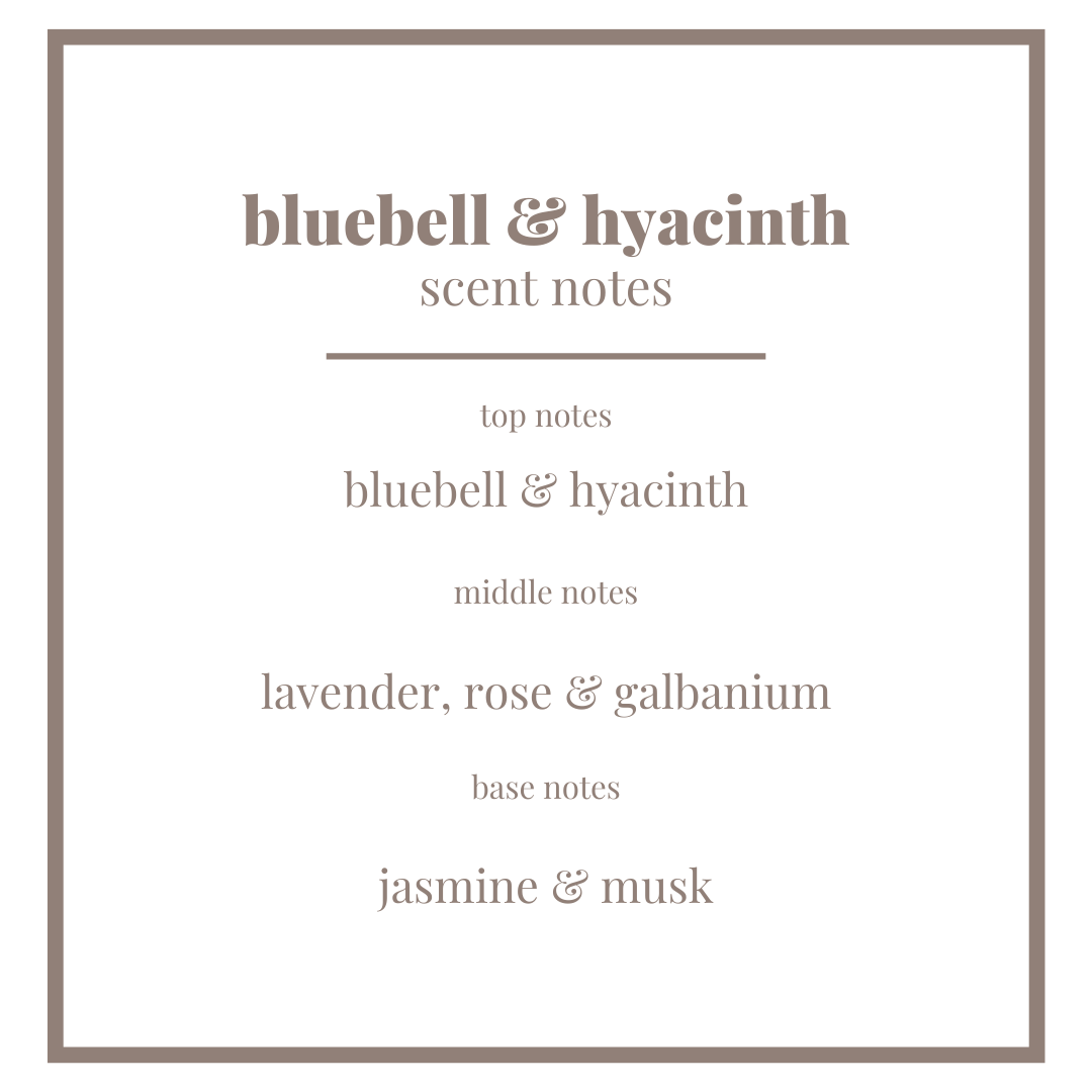 text post decribing scent notes of bluebell & hyacinth. top notes: bluebell & hyacinth, middle notes: lavender, rose & galbanum and base notes: jasmine & musk